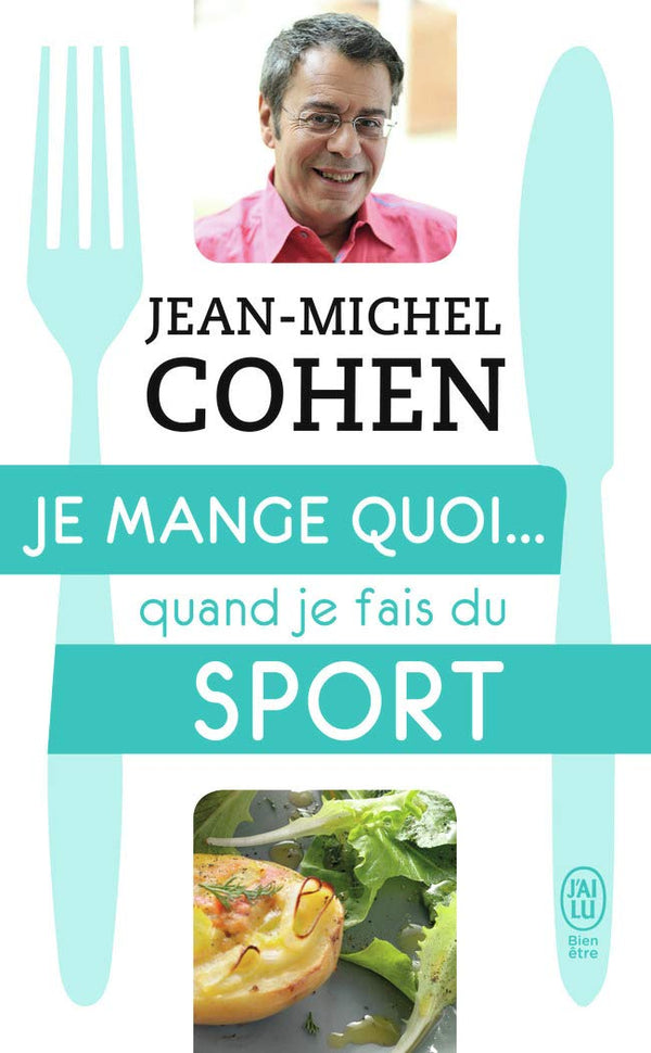 Je mange quoi... quand je fais du sport: Le guide pratique complet pour être en bonne santé