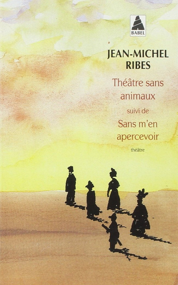 Théâtre sans animaux suivi de : Sans m'en apercevoir: Théâtre en morceaux