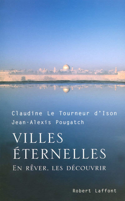 Villes éternelles: En rêver, les découvrir