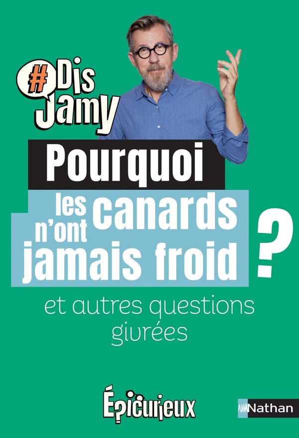 Dis Jamy- Pourquoi les canards n'ont jamais froid ? et autres questions givrées... Epicurieux