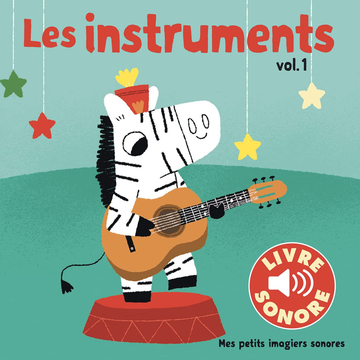 Les Instruments. Vol 1 • 6 Sons à Écouter, 6 Images à Regarder • Livre Sonore dès 1 an