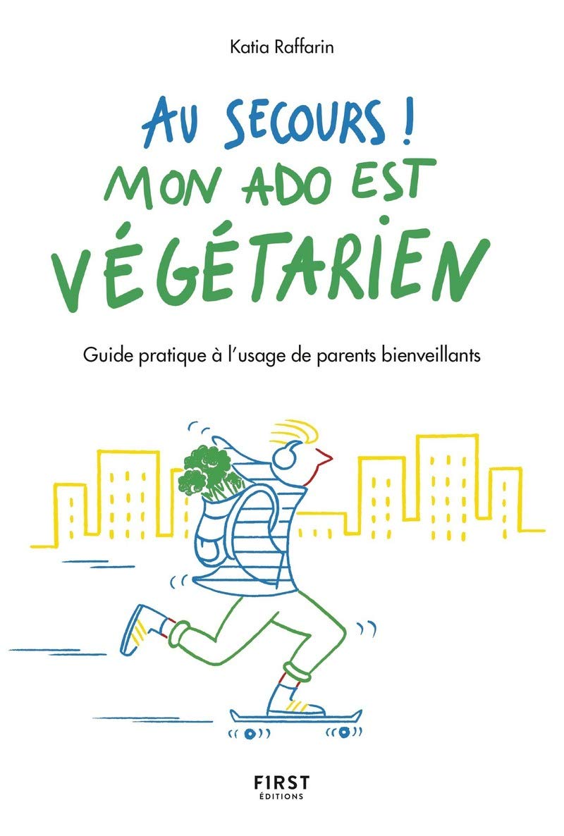 Au secours, mon ado est végétarien !: Guide pratique à l'usage de parents bienveillants