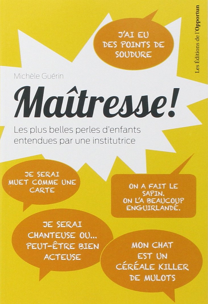 Maîtresse ! Les plus belles perles d'enfants entendues par une institutrice !