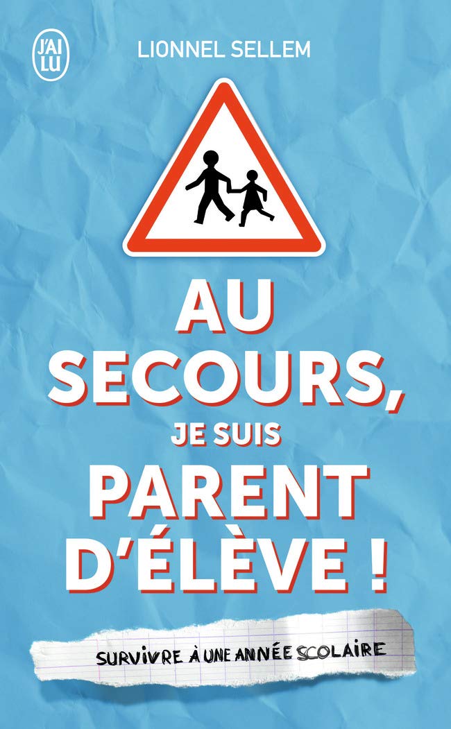 Au secours, je suis parent d'élève !: Survivre à une année scolaire