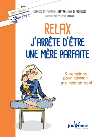 Relax, j'arrête d'être une mère parfaite: 9 semaines pour alléger la charge mentale
