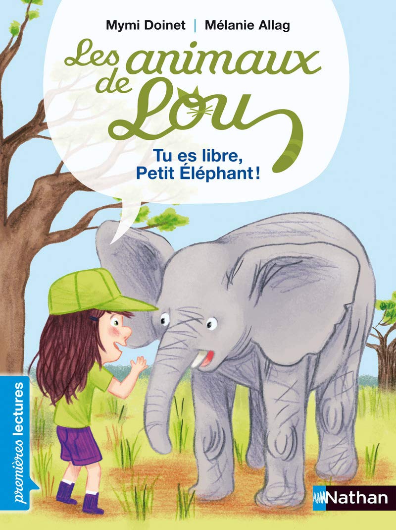 Les animaux de Lou, tu es libre, Petit Éléphant ! - Premières Lectures CP Niveau 2: Niveau - Je commence à lire