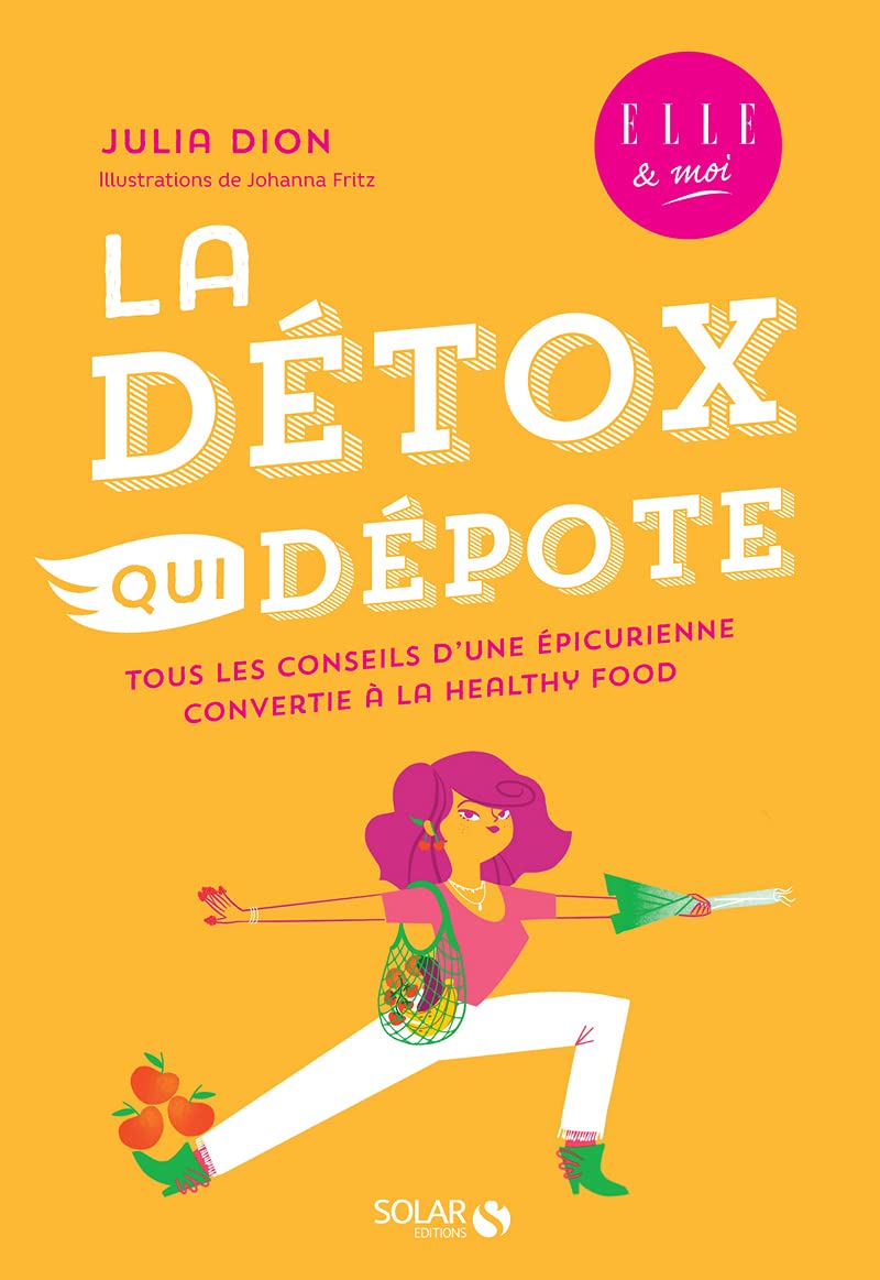 La détox qui dépote - Tous les conseils d'une épicurienne convertie à la healthy food - une enquête ELLE & moi