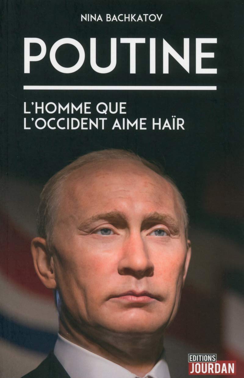 Poutine : L''homme que l'Occident aime haïr