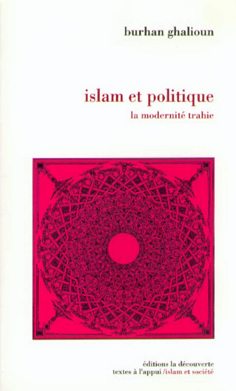 Islam et politique: La modernité trahie