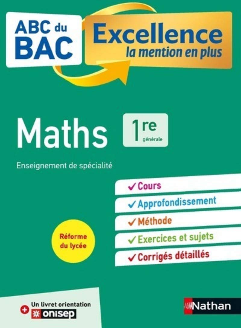 Maths 1re - ABC du BAC Excellence - Programme de première 2022-2023 - Enseignement de spécialité - Cours, Approfondissement, Méthode, Sujets et Corrigés détaillés + Livret d'orientation Onisep