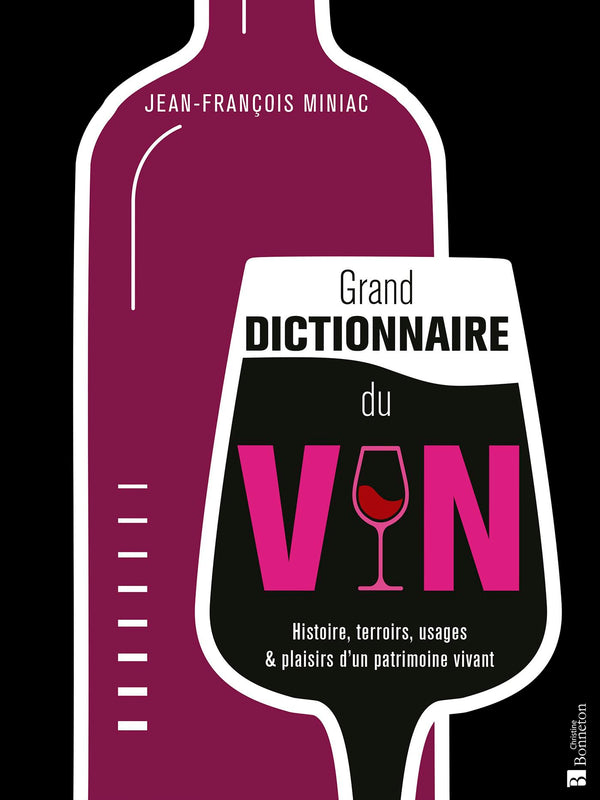 Grand dictionnaire du vin: Histoire, terroirs, usages & plaisirs d'un patrimoine vivant