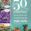 50 plantes pour ceux qui n ont pas la main verte: Maison - Balcon - Jardin