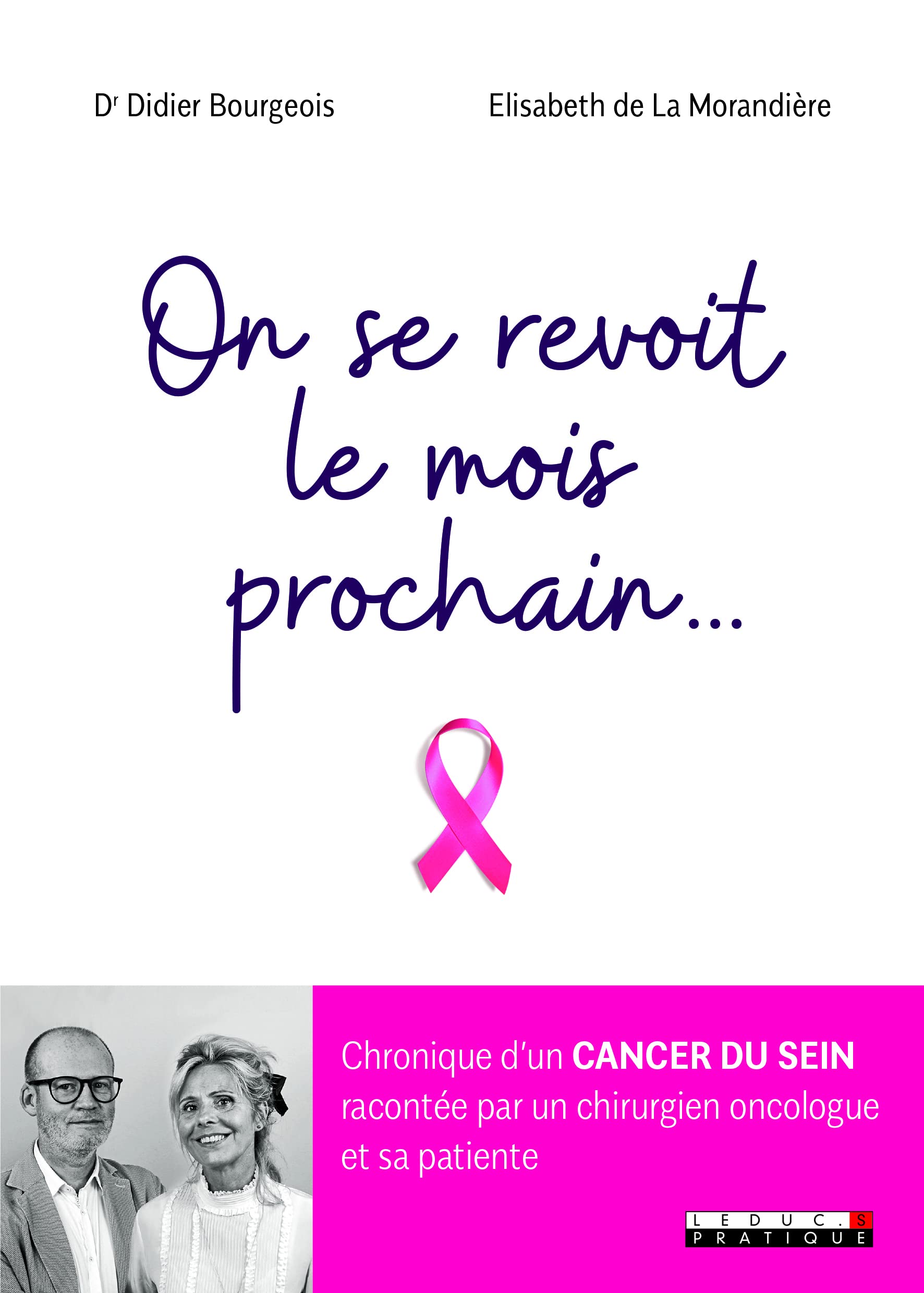 On se revoit le mois prochain...: chronique d'un cancer du sein raconté par un chirurgien oncologue sa patiente