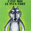 C'est moi le plus fort