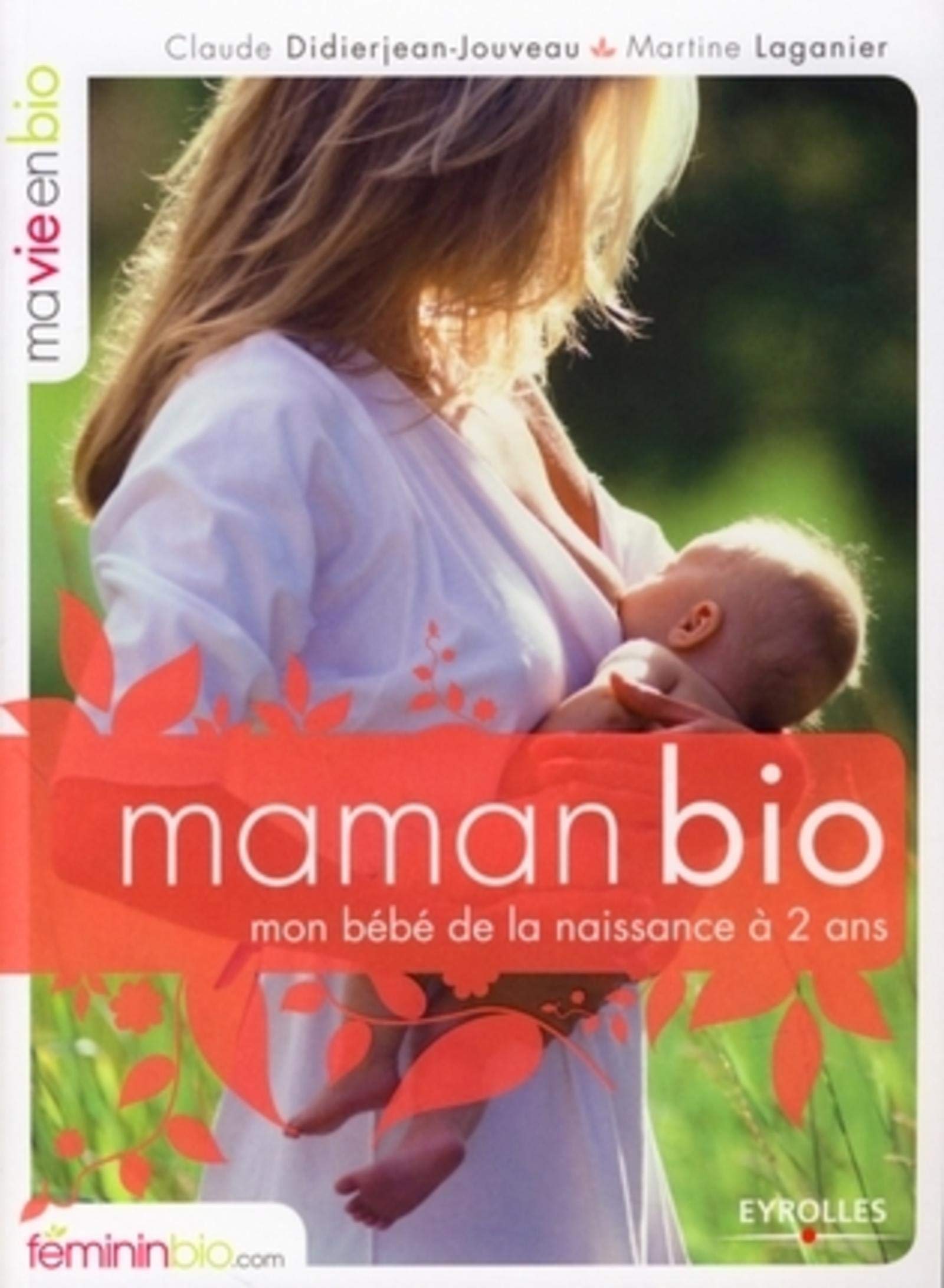 Maman Bio. Mon Bébé de la Naissance à 2 Ans