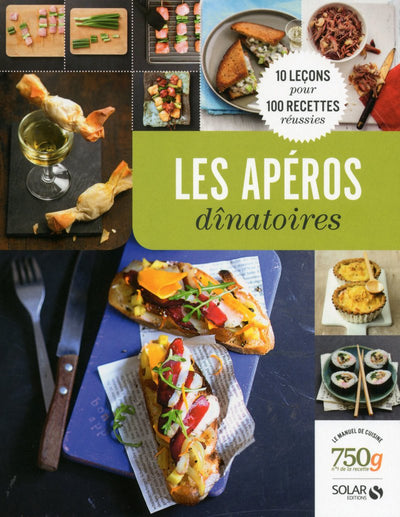 Les apéros dinatoires: 10 leçons pour 100 recettes réussies
