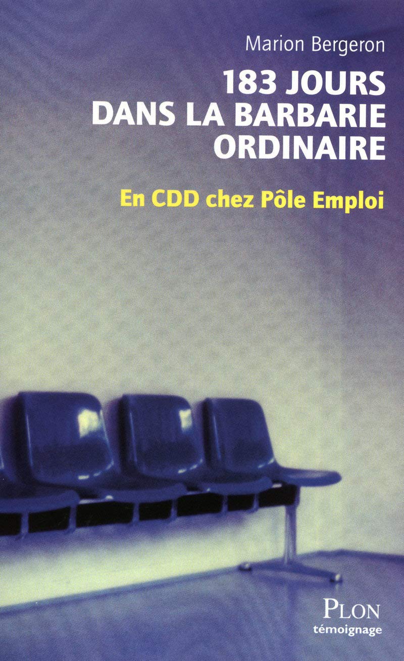 183 jours dans la barbarie ordinaire: En CDD chez Pôle emploi