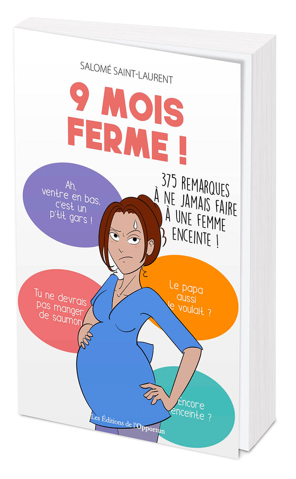 9 mois ferme !: 375 remarques à ne jamais faire à une femme enceinte !