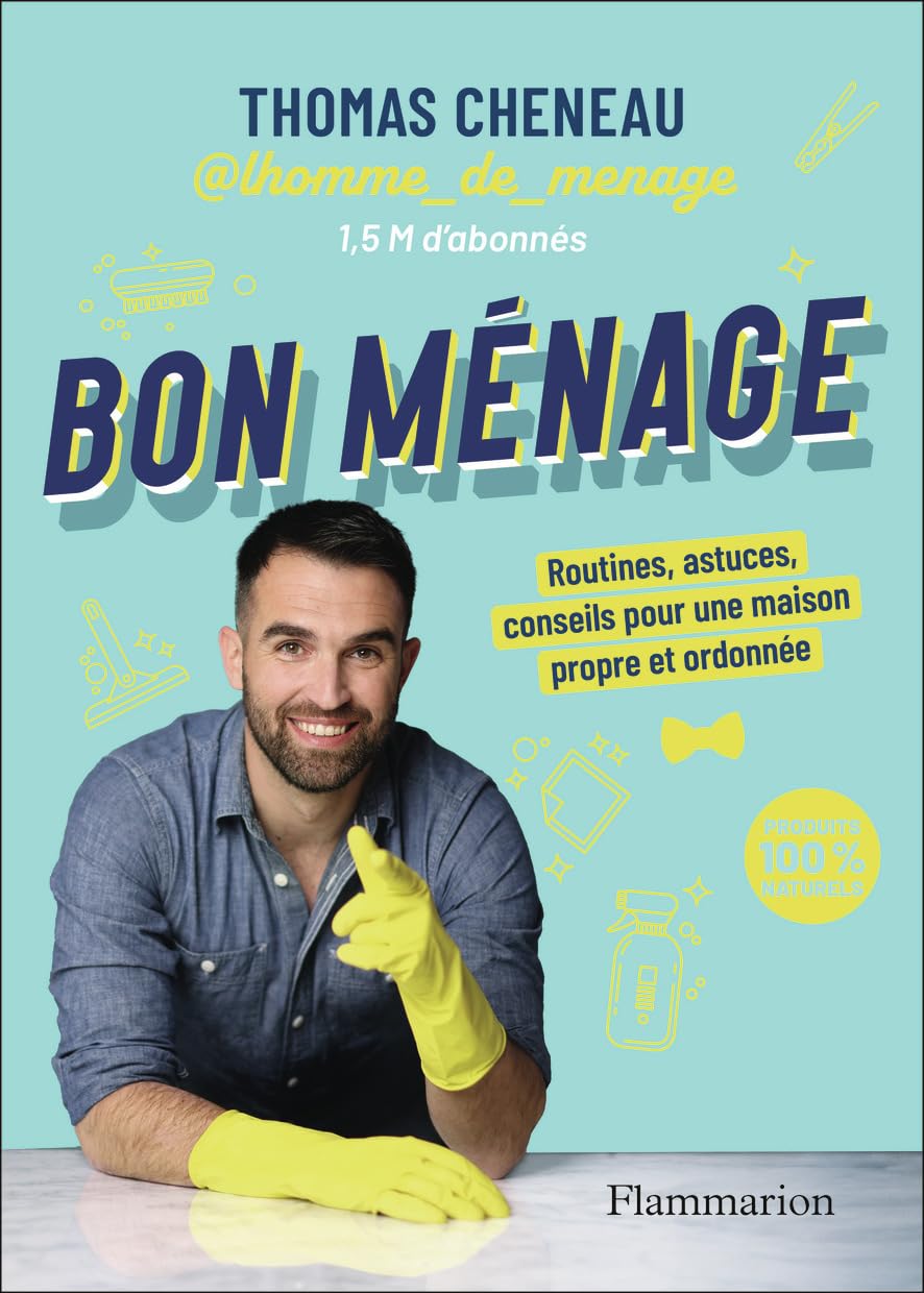 Bon ménage: Routines, astuces, conseils pour une maison propre et ordonnée