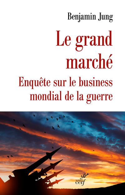 Le grand Marché: Enquête sur le business mondial de la guerre