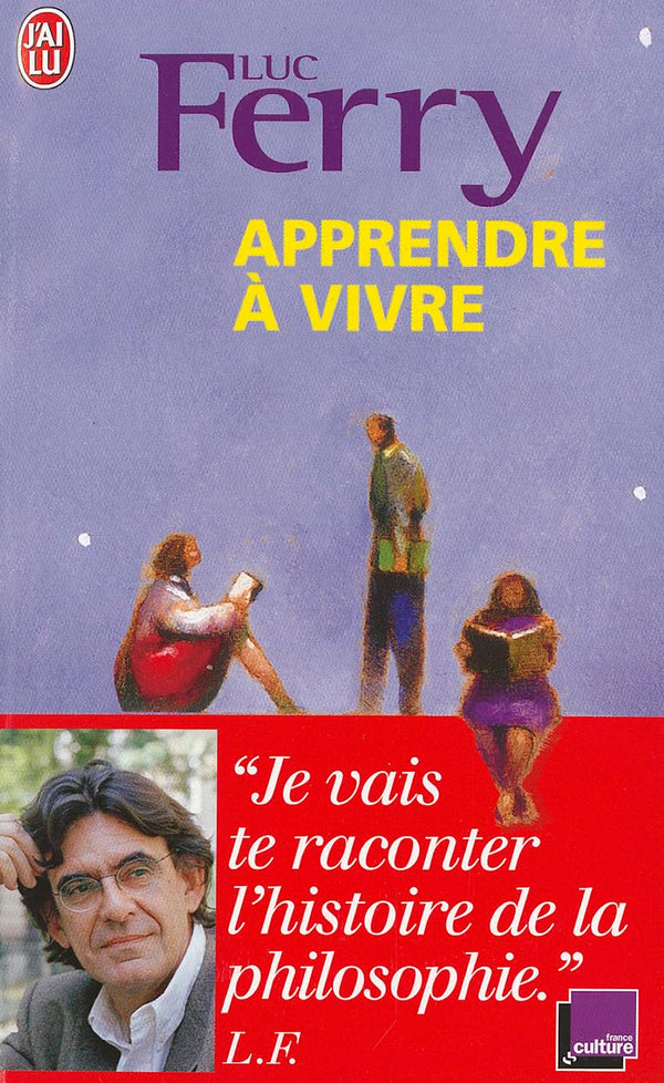 Apprendre à vivre : Je vais te raconter l'histoire de la philosophie