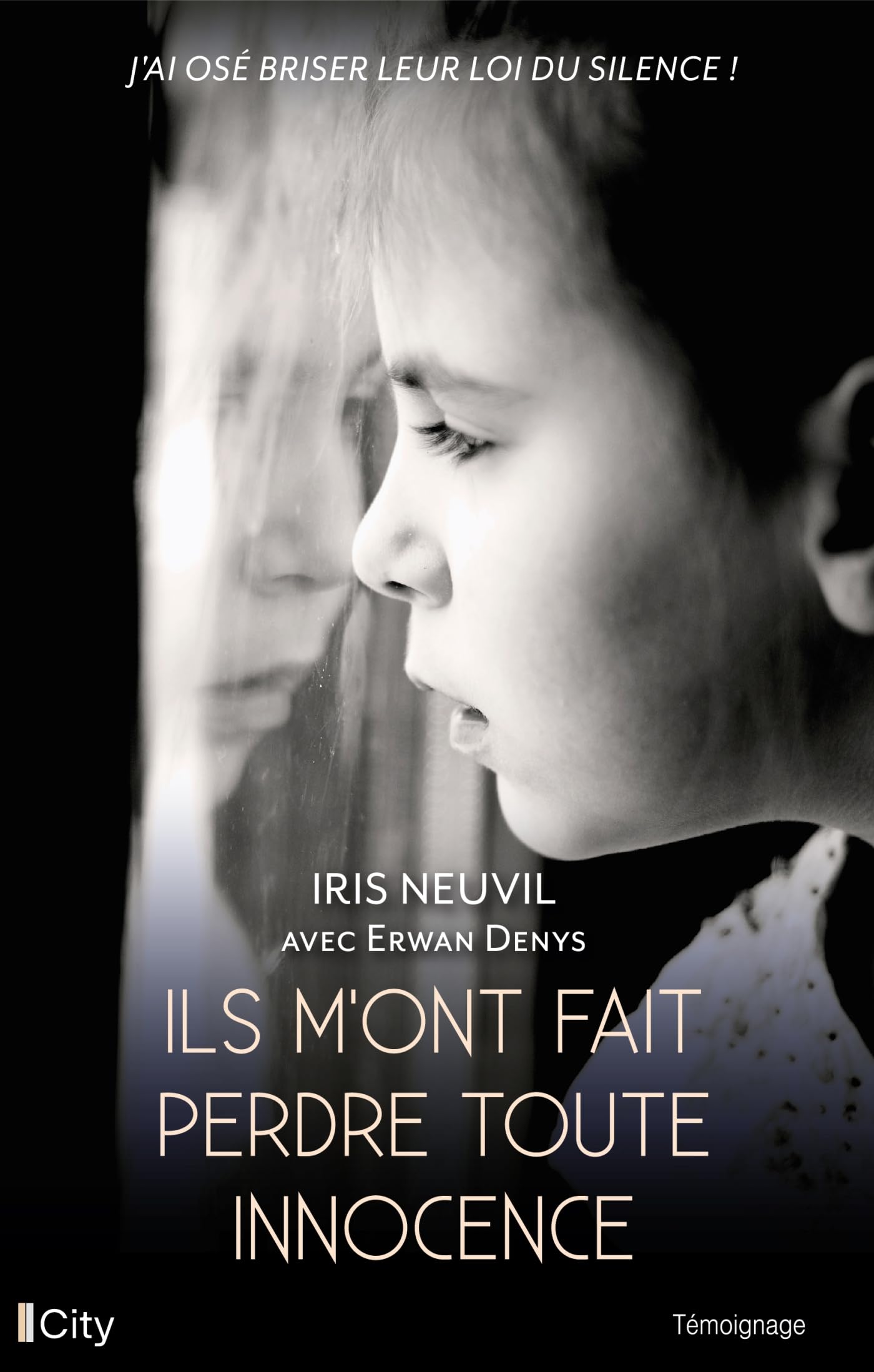 Ils m'ont fait perdre toute innocence: J'ai osé briser leur loi du silence !