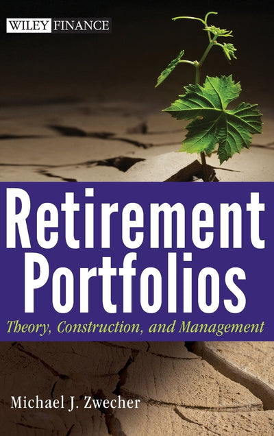 Retirement Portfolios: Theory, Construction, and Management