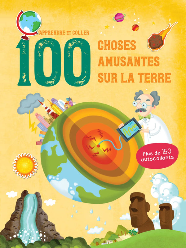 100 choses amusantes sur la terre: Apprendre et coller. Plus de 150 autocollants