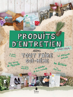 Tout faire soi-même produits d'entretien - DIY naturel et ecolo pour la cuisine, la chambre, la salle de bain : savons, éponges, lessive, détergents, nettoyant multi-surfaces