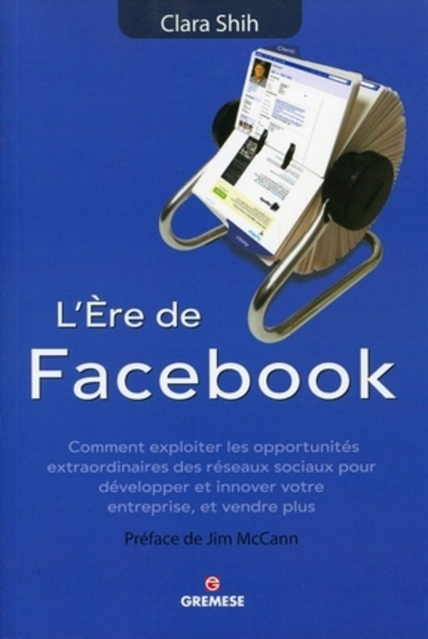 L'Ere de Facebook. Comment exploiter les opportunités extraordinaires des réseaux sociaux pour développer et innover votre entreprise, et vendre plus.