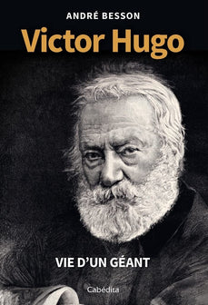 Victor Hugo - Vie d'un géant