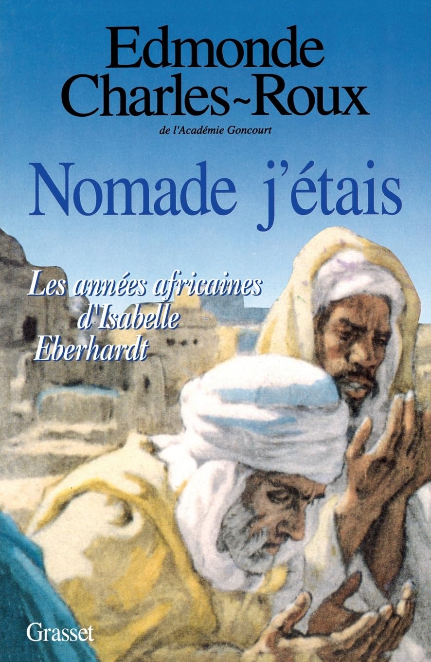 Nomade j'étais. Les Années africaines d'Isabelle Eberhardt