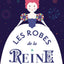 LES ROBES DE LA REINE