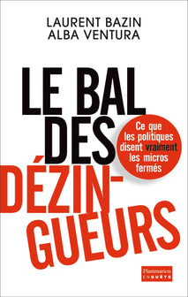 Le bal des dézingueurs: Ce que les politiques disent vraiment les micros fermés