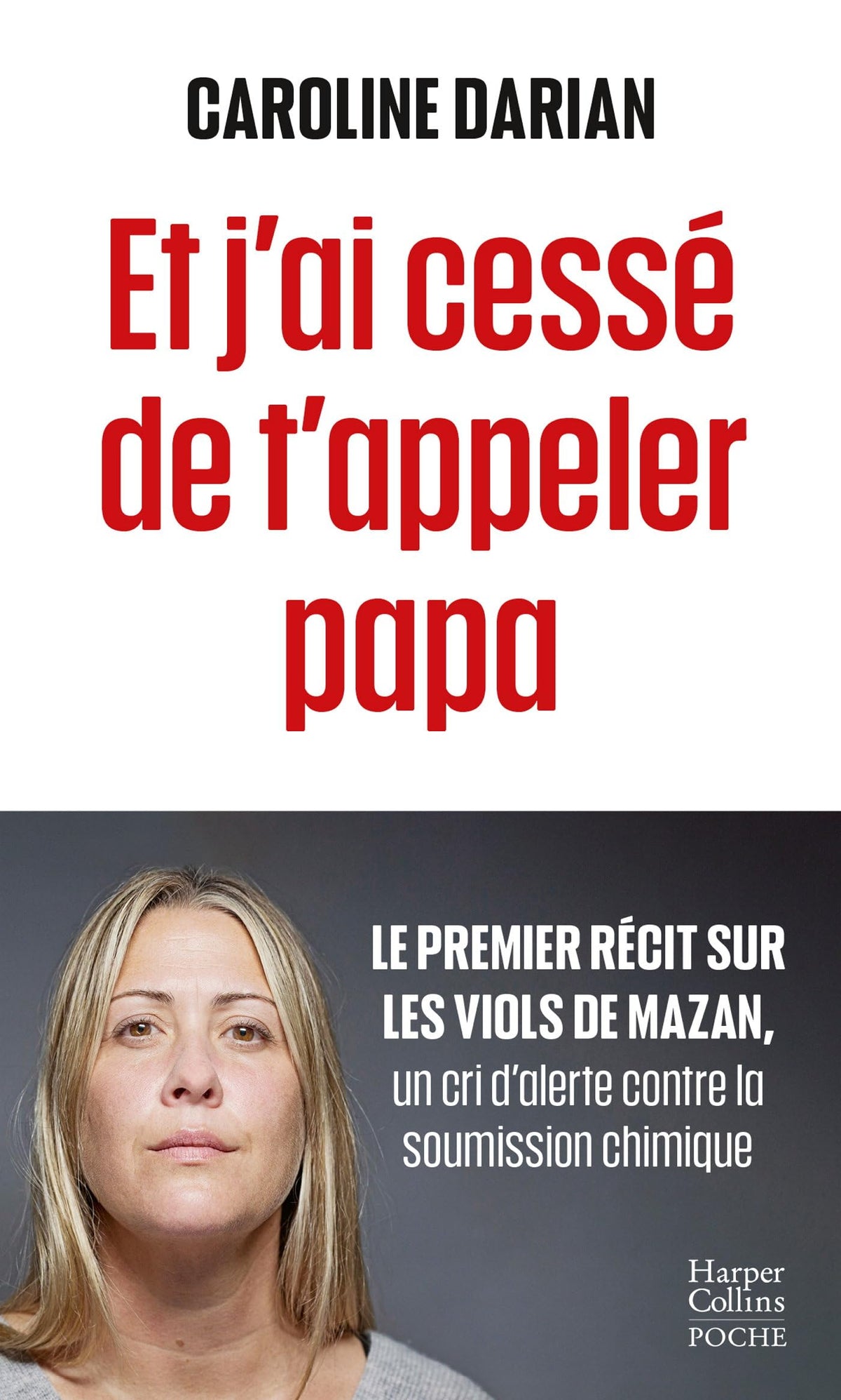 Et j'ai cessé de t'appeler papa: Le premier récit sur les viols de Mazan, un cri d'alerte contre la soumission chimique