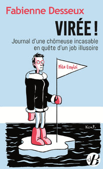 Virée !: Journal d'une chômeuse incasable en quête d'un job illusoire