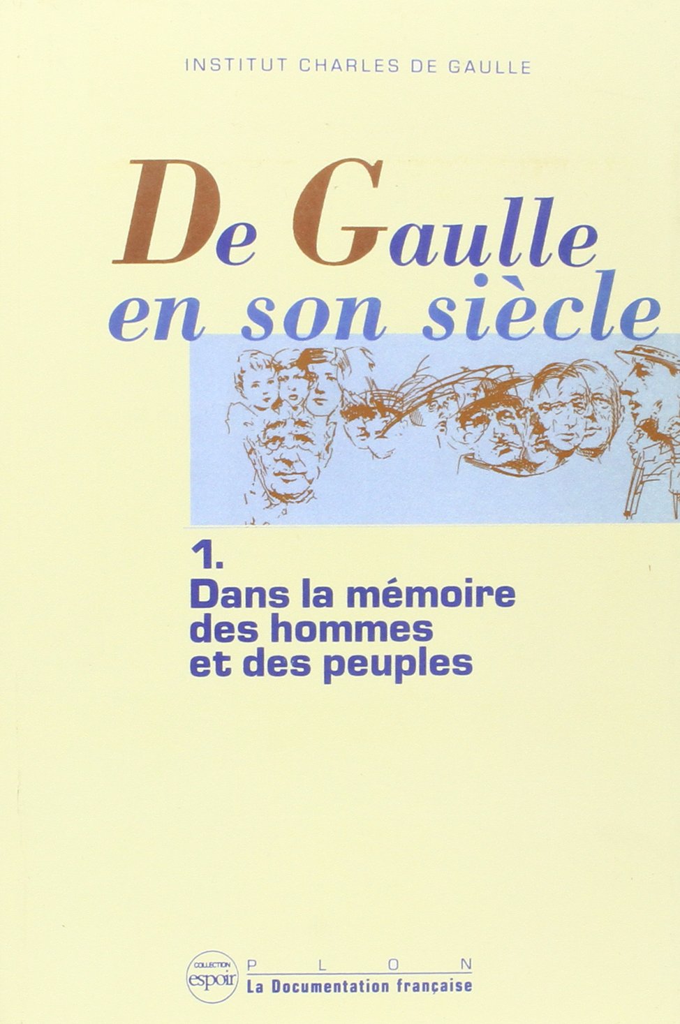 De Gaulle en son siècle, tome 1 : Dans la mémoire des hommes et des peuples