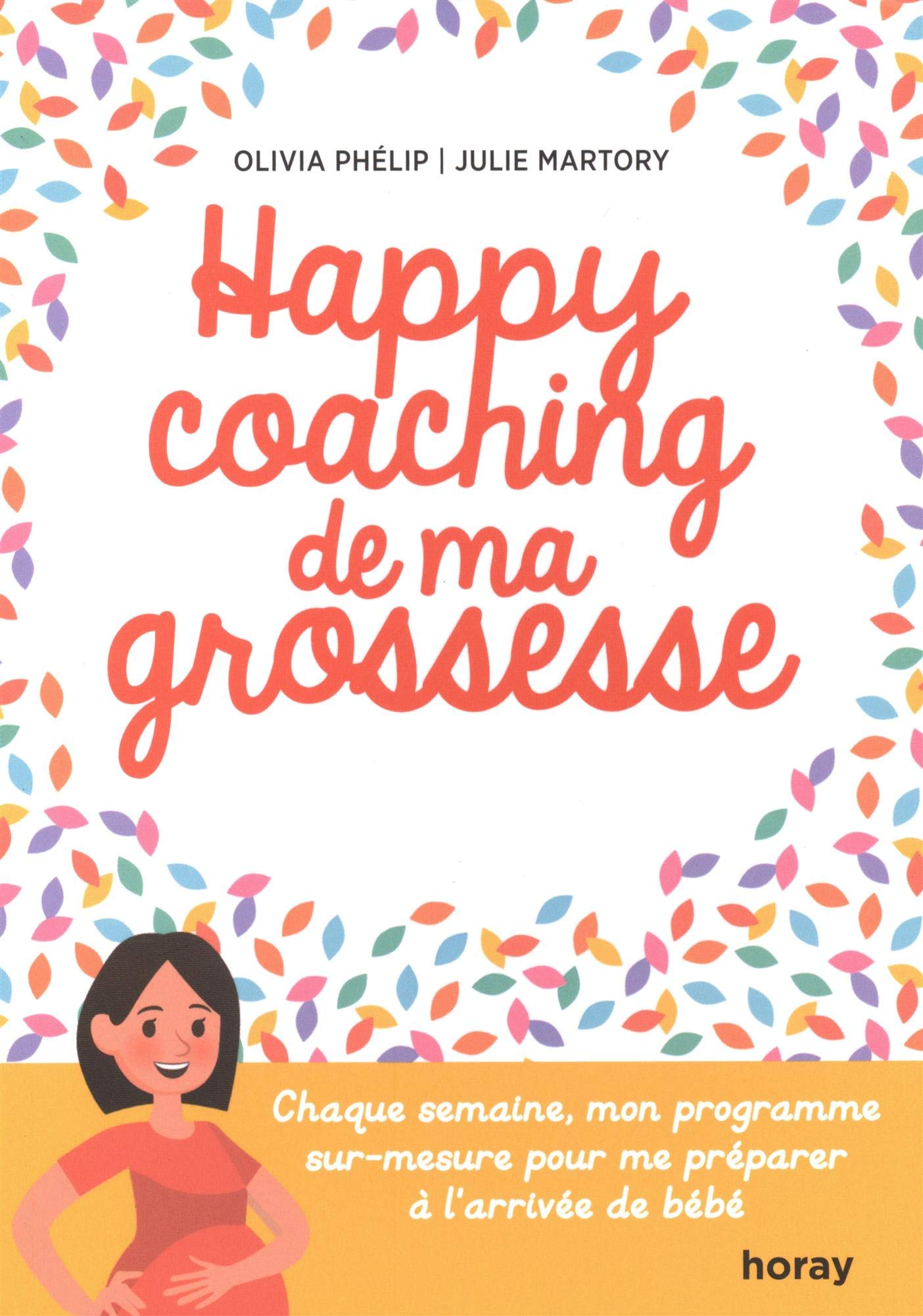 Happy coaching de ma grossesse: Chaque semaine, mon programme sur-mesure pour me préparer à l'arrivée de bébé