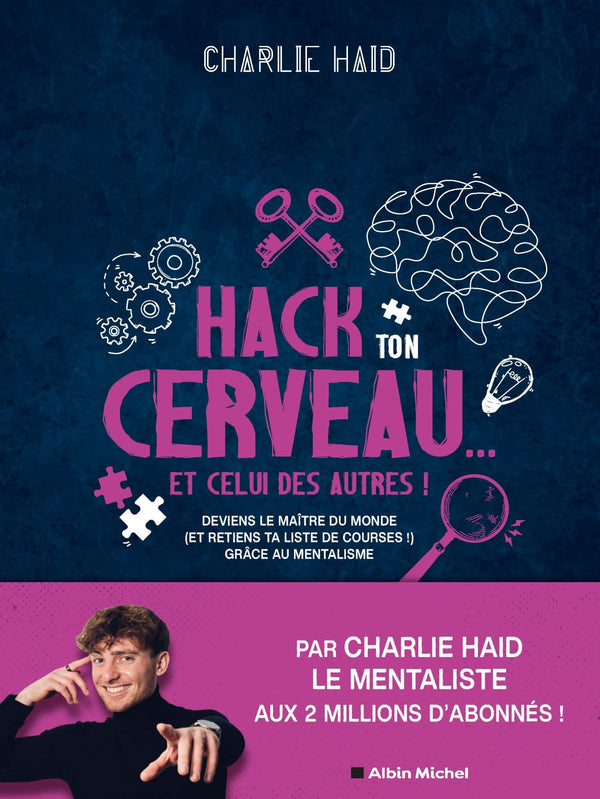 Hack ton cerveau... Et celui des autres !: Deviens le maître du monde (et retiens ta liste de courses !) grâce au mentalisme