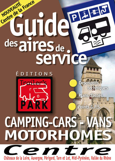Guide Trailer's Park Centre (Chteaux de la Loire, Auvergne, Prigord, Tarn et Lot, Midi-Pyrnes, Valle du Rhne)