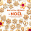 Biscuits et gâteaux de Noël: Du sablé à la bûche, toutes les techniques en pas à pas pour se régaler