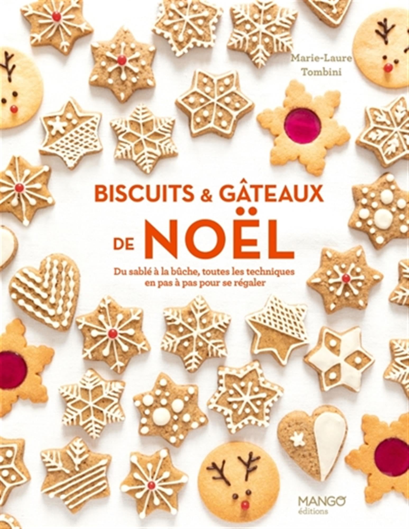Biscuits et gâteaux de Noël: Du sablé à la bûche, toutes les techniques en pas à pas pour se régaler