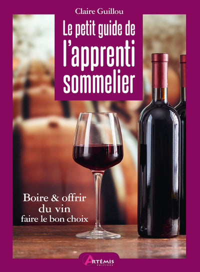 Le petit guide de l'apprenti sommelier: Visite guidée autour du vin à travers 20 occasions pour en boire