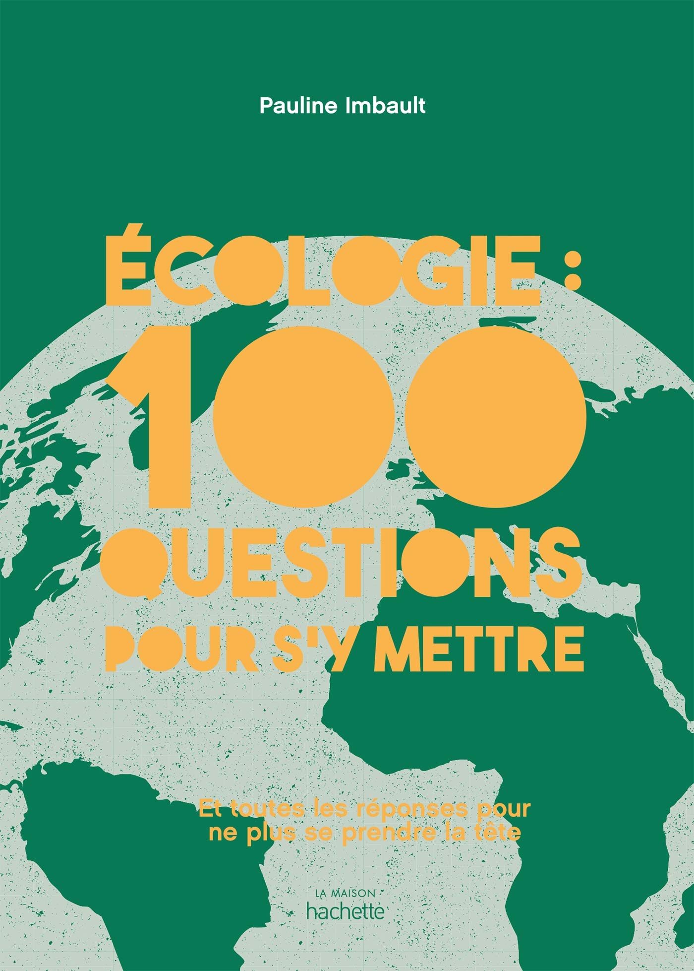 Écologie : 100 questions pour s'y mettre: Et toutes les réponses pour ne plus se prendre la tête