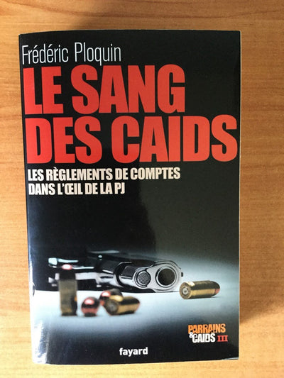 Le sang des Caïds: Les réglements de comptes dans l'oeil de la PJ - Parrains et Caïds III