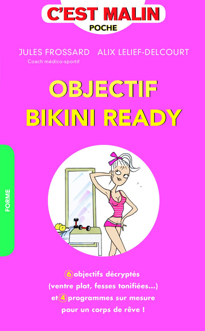 Objectif bikini ready, c'est malin: 6 objectifs décryptés (ventre plat, fesses tonifiées ...) et 4 programmes