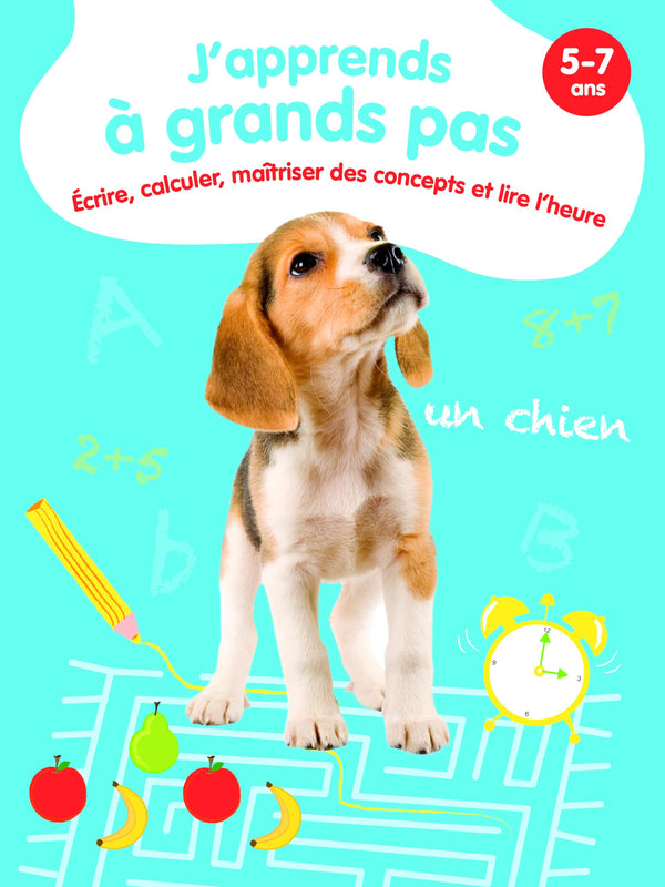 Ecrire, calculer, maîtriser des concepts et lire l'heure - J'apprends à grands pas: 5-7 ans