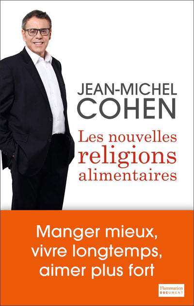 Les Nouvelles Religions alimentaires: MANGER MIEUX, VIVRE LONGTEMPS, AIMER PLUS FORT