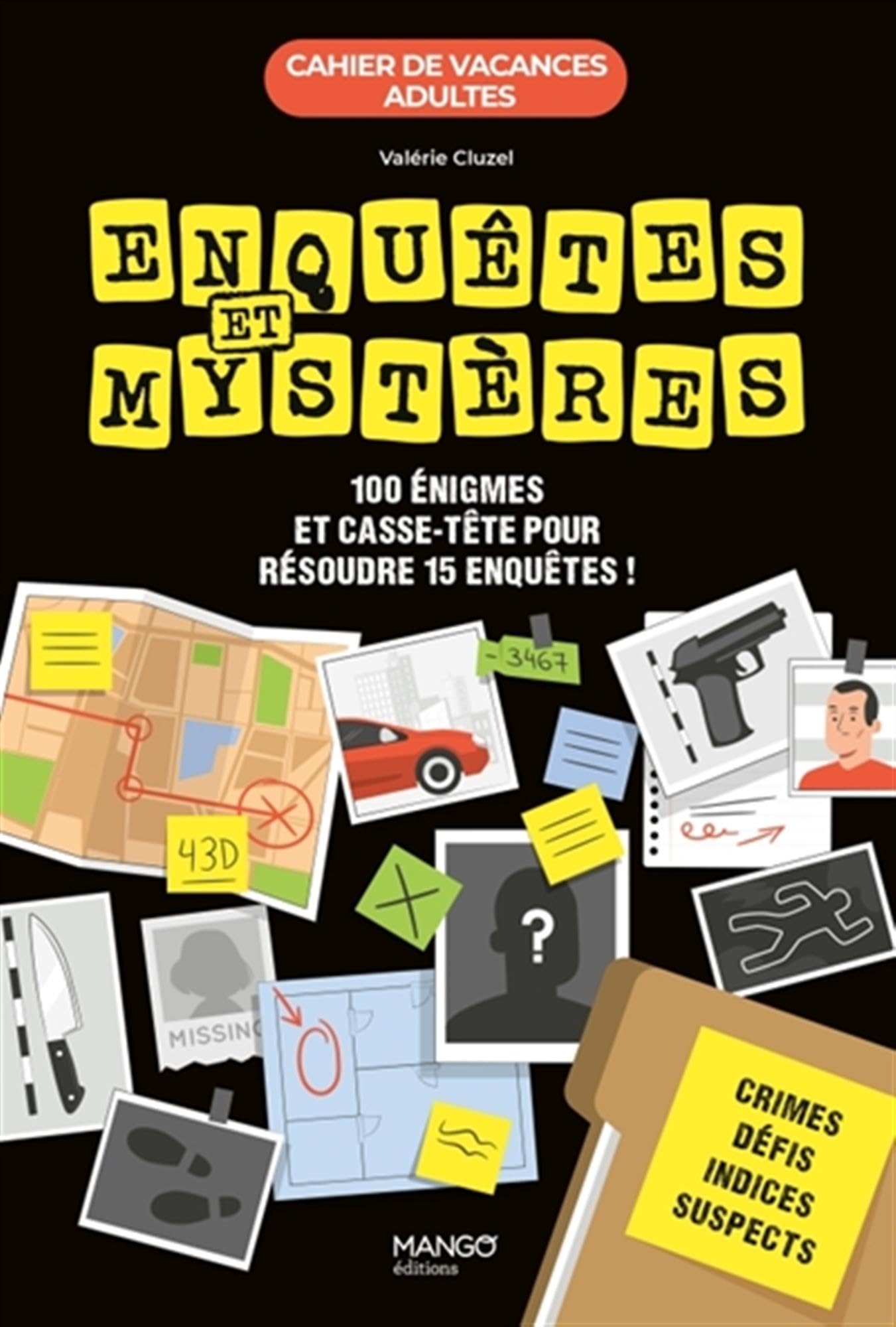Cahier de vacances - Enquêtes et mystères: 100 énigmes et casse-tête pour résoudre 15 enquêtes