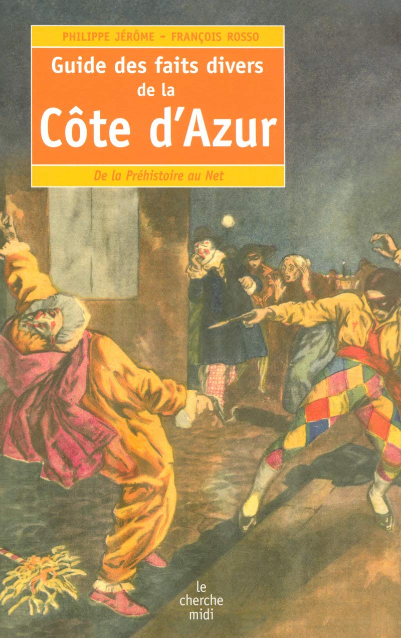 Guide des faits divers de la Côte d'Azur: De la Préhistoire au Net